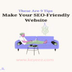 Nine Tips to Mate Your SEO-Friendly Website