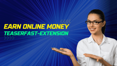 Earn Online Money By TeaserFast – Browser Extension