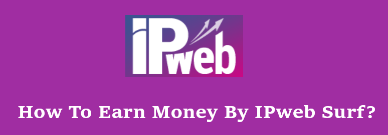 Enhance Your Online Earning With IPweb Surf